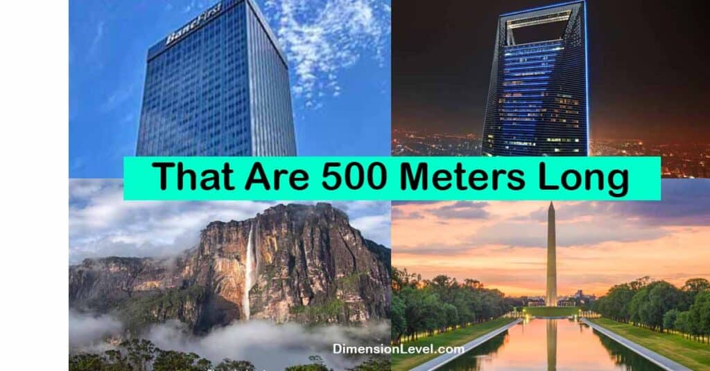 8 Things That Are 500 Meters Long or Big