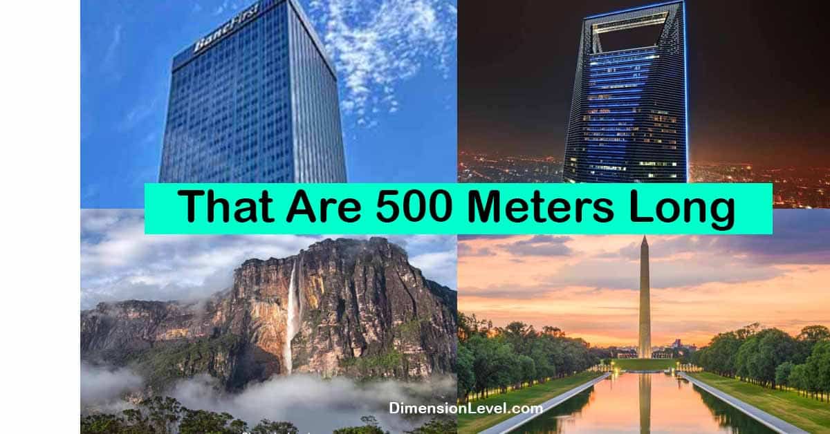 8 Things That Are 500 Meters Long or Big