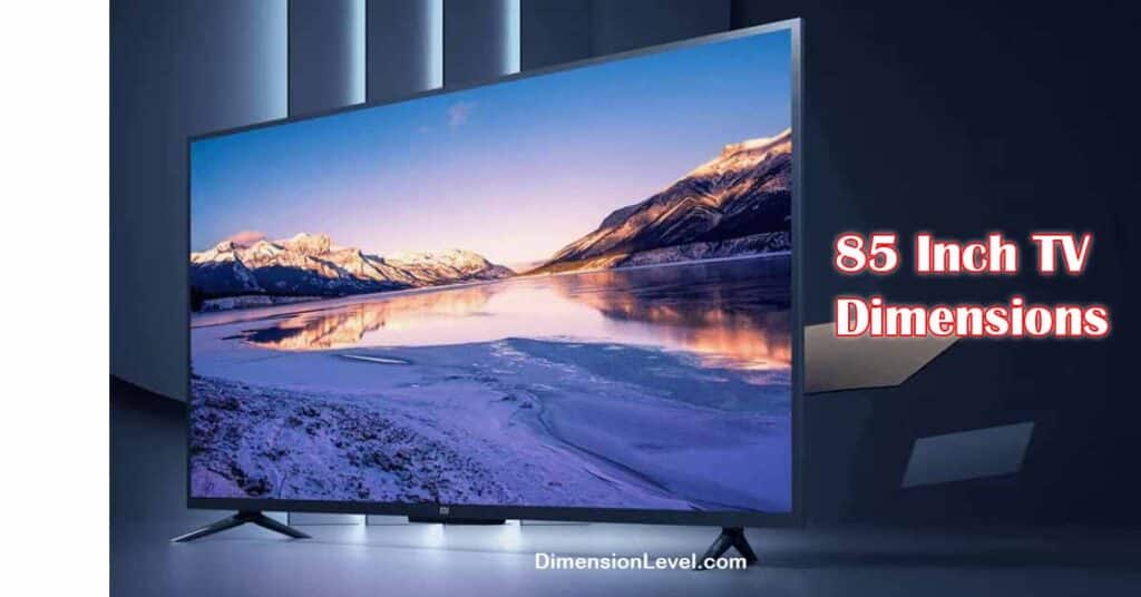 85 inch tv dimensions, Size Width, Height (Complete Guide)