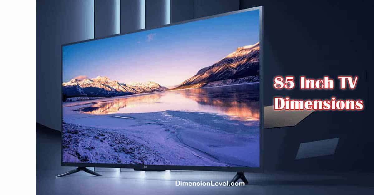 85 inch tv dimensions, Size Width, Height (Complete Guide)